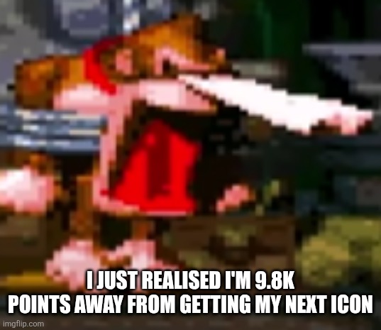 YOWZAS | I JUST REALISED I'M 9.8K POINTS AWAY FROM GETTING MY NEXT ICON | image tagged in yowzas | made w/ Imgflip meme maker