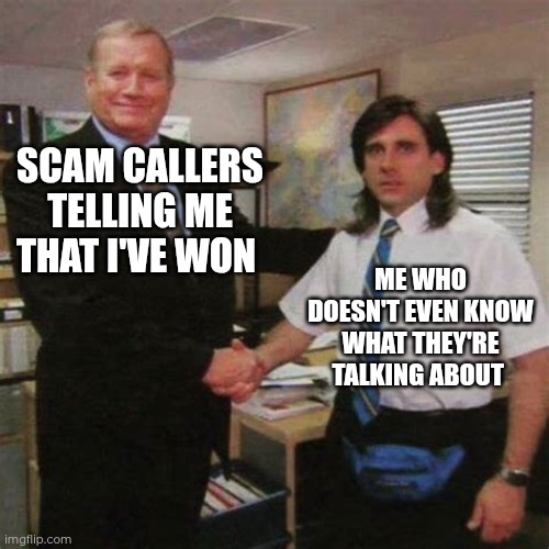 Day 23 of making a meme from a random template | SCAM CALLERS TELLING ME THAT I'VE WON; ME WHO DOESN'T EVEN KNOW WHAT THEY'RE TALKING ABOUT | image tagged in employee of the month | made w/ Imgflip meme maker