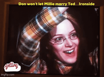 Ironside- Don wont let Millie marry Ted - Imgflip