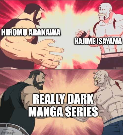 Arakawa and Isayama | HIROMU ARAKAWA; HAJIME ISAYAMA; REALLY DARK MANGA SERIES | image tagged in attack on titan,fullmetal alchemist | made w/ Imgflip meme maker
