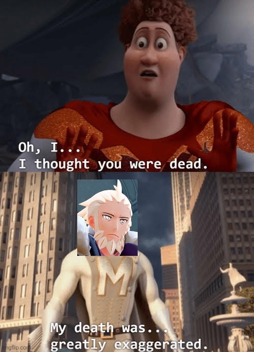 Are you guys suprised to see him alive in ZA? | image tagged in my death was greatly exaggerated,pokemon za,lysandre | made w/ Imgflip meme maker