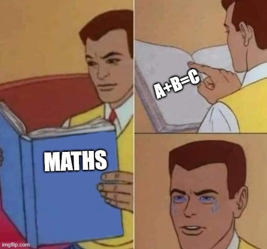 math is hard | A+B=C; MATHS | image tagged in peter parker reading book crying,math | made w/ Imgflip meme maker