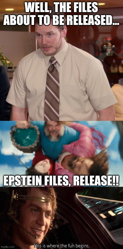 This oughta be good | WELL, THE FILES ABOUT TO BE RELEASED... EPSTEIN FILES, RELEASE!! | image tagged in memes,afraid to ask andy,water bucket clutch,this is where the fun begins | made w/ Imgflip meme maker