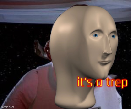 Admiral Ackbar | it's a trep | image tagged in admiral ackbar | made w/ Imgflip meme maker