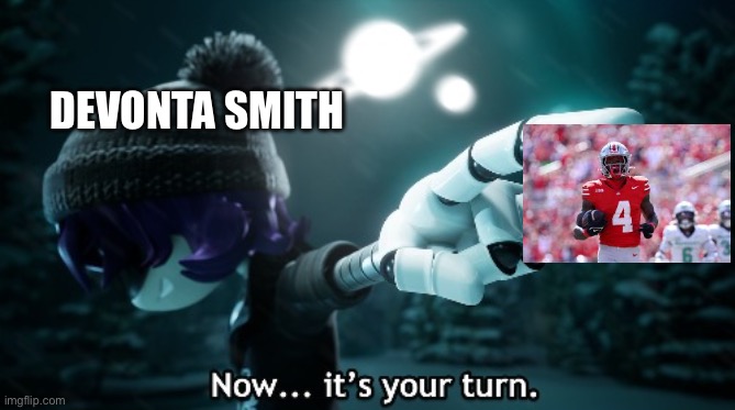 Now... it's your turn. | DEVONTA SMITH | image tagged in now it's your turn | made w/ Imgflip meme maker