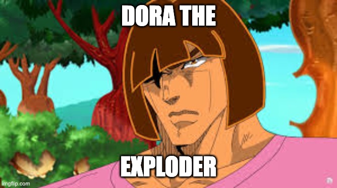 DORA THE EXPLODER | made w/ Imgflip meme maker