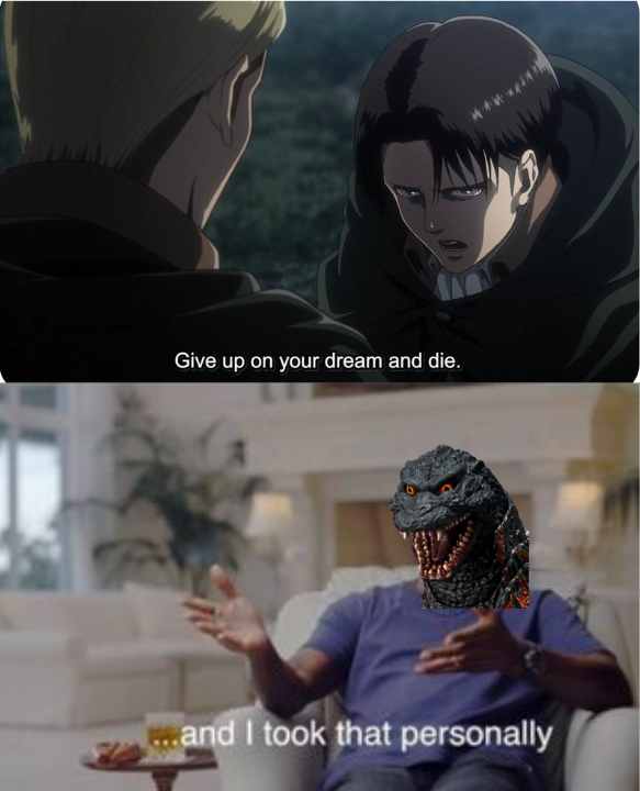 Godzilla "...and I took that personally" meme Blank Meme Template