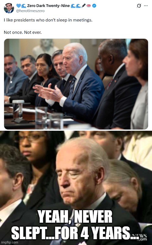 Sleepy Joe | YEAH, NEVER SLEPT...FOR 4 YEARS... | image tagged in sleepy joe biden | made w/ Imgflip meme maker