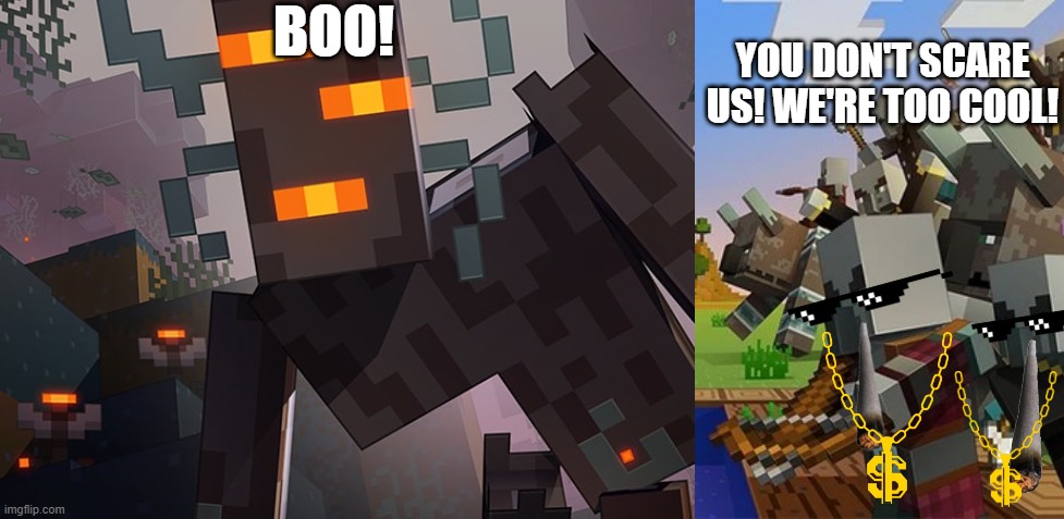 BOO! YOU DON'T SCARE US! WE'RE TOO COOL! | image tagged in the creaking,illagers | made w/ Imgflip meme maker