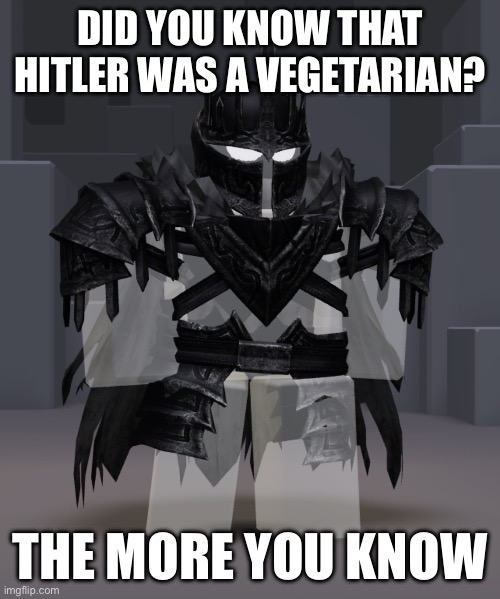 Rate the fit | DID YOU KNOW THAT HITLER WAS A VEGETARIAN? THE MORE YOU KNOW | made w/ Imgflip meme maker