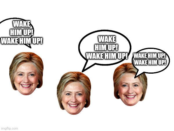 WAKE HIM UP! WAKE HIM UP! WAKE HIM UP!  WAKE HIM UP! WAKE HIM UP!  WAKE HIM UP! | made w/ Imgflip meme maker