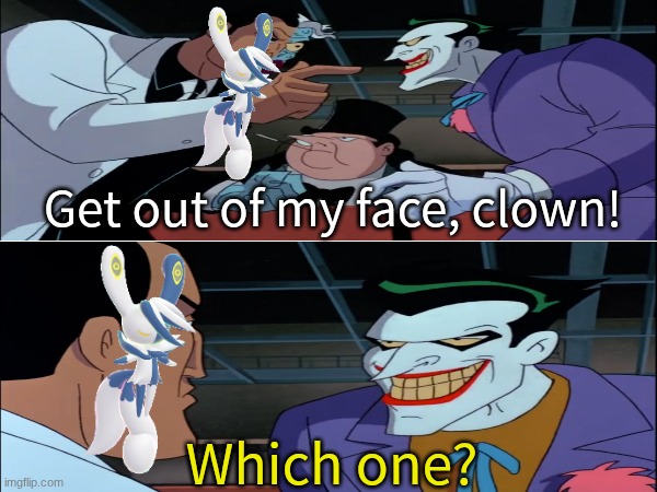 Mega Meowstic's reveal | Get out of my face, clown! Which one? | image tagged in memes,funny,pokemon,gaming,dc comics | made w/ Imgflip meme maker