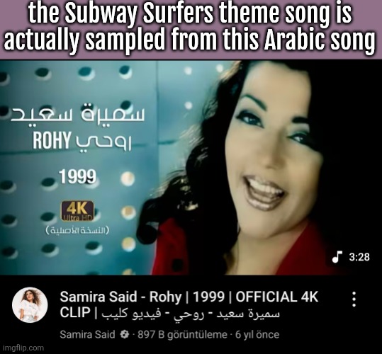 you can easily hear it | the Subway Surfers theme song is actually sampled from this Arabic song | made w/ Imgflip meme maker