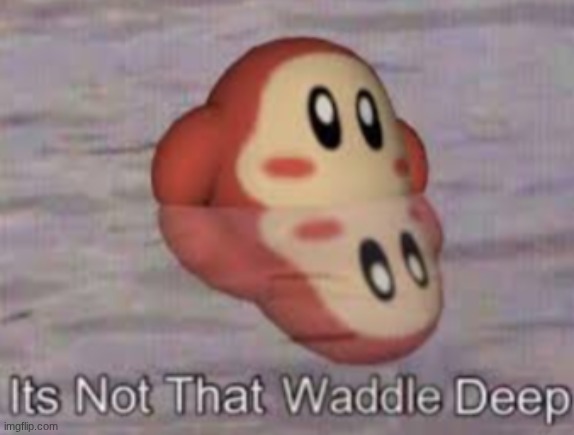 Temp I made | image tagged in waddle deep | made w/ Imgflip meme maker