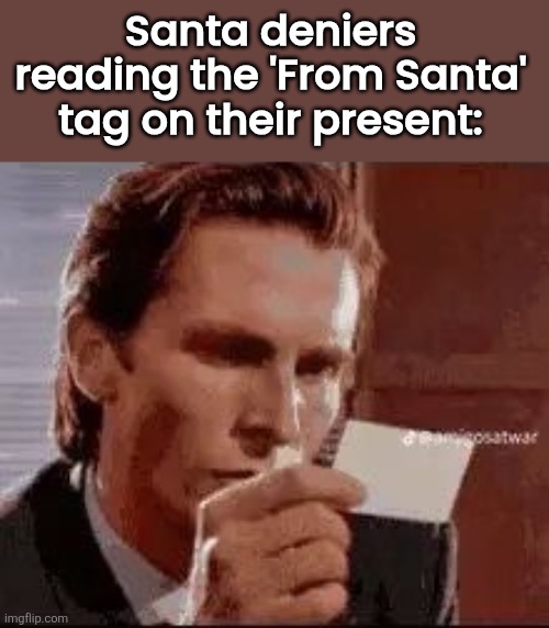 Santa deniers reading the 'From Santa' tag on their present: | made w/ Imgflip meme maker