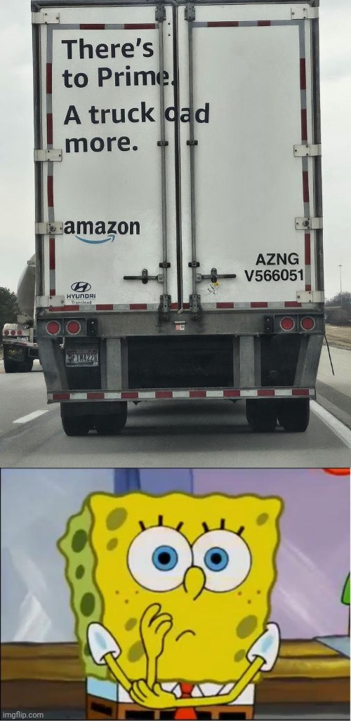 "oad" | image tagged in spongebob confused face,prime,truck,road,you had one job,memes | made w/ Imgflip meme maker