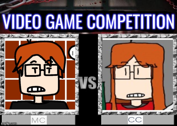 Winner in the comments! | VIDEO GAME COMPETITION | image tagged in mc,cc,moscovio may,cc dyne,video games | made w/ Imgflip meme maker