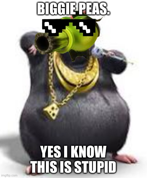 Biggie Peas | BIGGIE PEAS. YES I KNOW THIS IS STUPID | image tagged in funny,pvz,movies | made w/ Imgflip meme maker