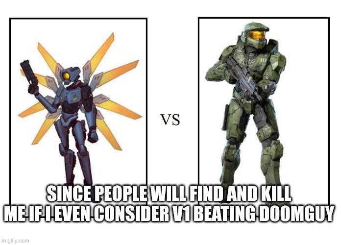 versus | SINCE PEOPLE WILL FIND AND KILL ME IF I EVEN CONSIDER V1 BEATING DOOMGUY | image tagged in versus | made w/ Imgflip meme maker