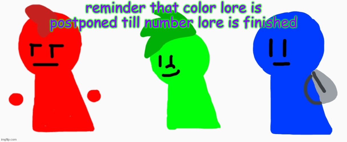 the RGB squad | reminder that color lore is postponed till number lore is finished | image tagged in the rgb squad | made w/ Imgflip meme maker
