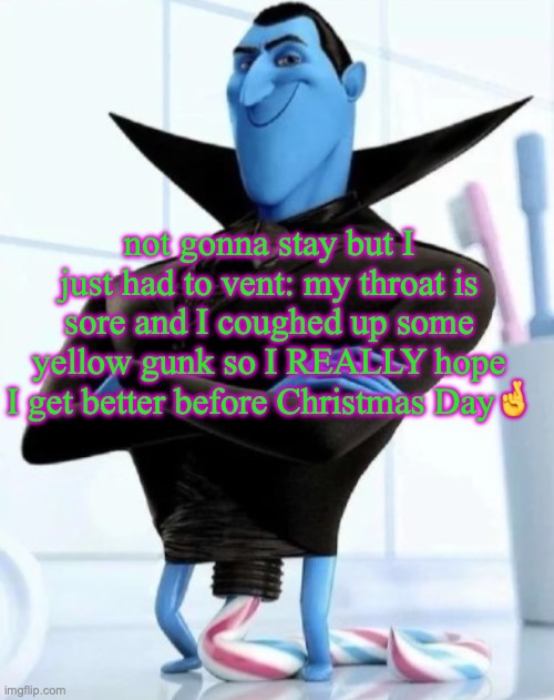 I just KNOW I'm getting sick and it sucks | not gonna stay but I just had to vent: my throat is sore and I coughed up some yellow gunk so I REALLY hope I get better before Christmas Day🤞 | image tagged in in what situation would you need to use this image | made w/ Imgflip meme maker