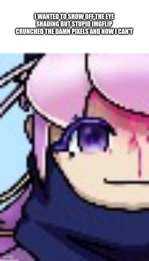 this world is a prison | I WANTED TO SHOW OFF THE EYE SHADING BUT STUPID IMGFLIP CRUNCHED THE DAMN PIXELS AND NOW I CAN'T | image tagged in e | made w/ Imgflip meme maker