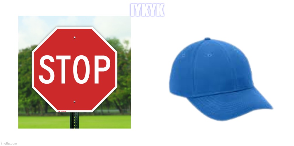 Iykyk | IYKYK | image tagged in memes | made w/ Imgflip meme maker