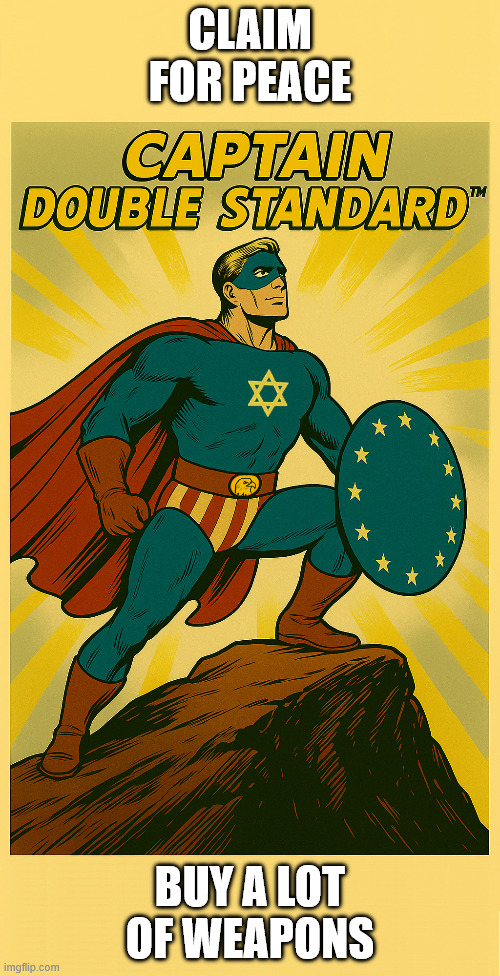 Claim peace | CLAIM FOR PEACE; BUY A LOT OF WEAPONS | image tagged in captain double standard,peace,europe,ukraine,russia | made w/ Imgflip meme maker