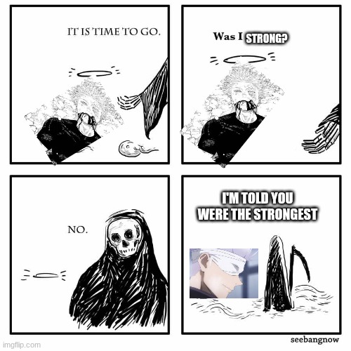 gojo | STRONG? I'M TOLD YOU WERE THE STRONGEST | image tagged in meme | made w/ Imgflip meme maker