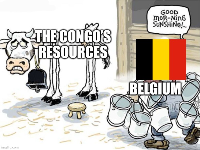 milking the cow | THE CONGO’S RESOURCES; BELGIUM | image tagged in milking the cow | made w/ Imgflip meme maker