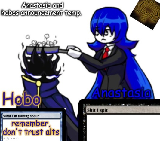 Anastasia and Hobo's shared temp | remember, don't trust alts | image tagged in anastasia and hobo's shared temp | made w/ Imgflip meme maker