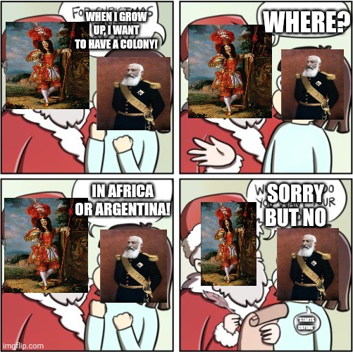 For Christmas I Want a Dragon | WHEN I GROW UP, I WANT TO HAVE A COLONY! WHERE? IN AFRICA OR ARGENTINA! SORRY BUT NO; *STARTS CRYING* | image tagged in for christmas i want a dragon | made w/ Imgflip meme maker