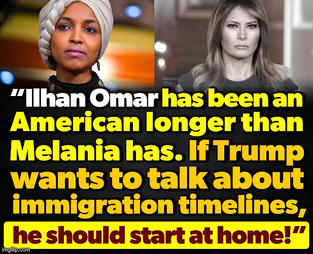 If Ilhan isn't a citizen, neither is Melania. | made w/ Imgflip meme maker