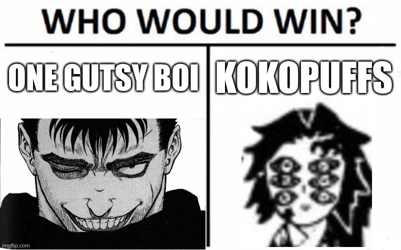 Argue in the comments. | ONE GUTSY BOI; KOKOPUFFS | image tagged in memes,who would win | made w/ Imgflip meme maker