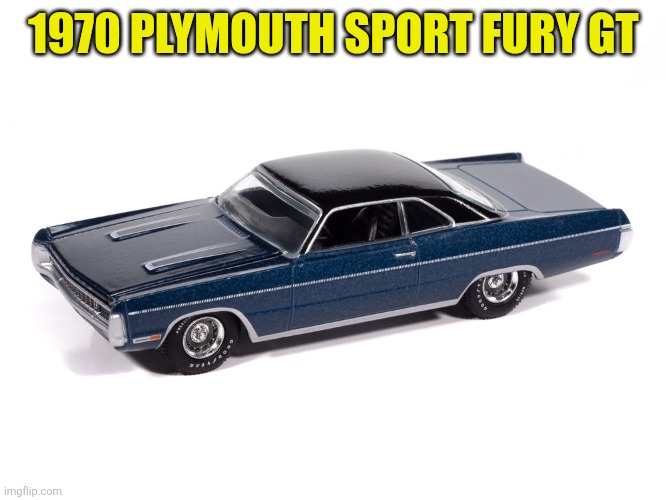 1970 Plymouth | 1970 PLYMOUTH SPORT FURY GT | made w/ Imgflip meme maker