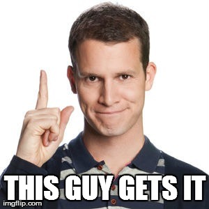 THIS GUY GETS IT | made w/ Imgflip meme maker
