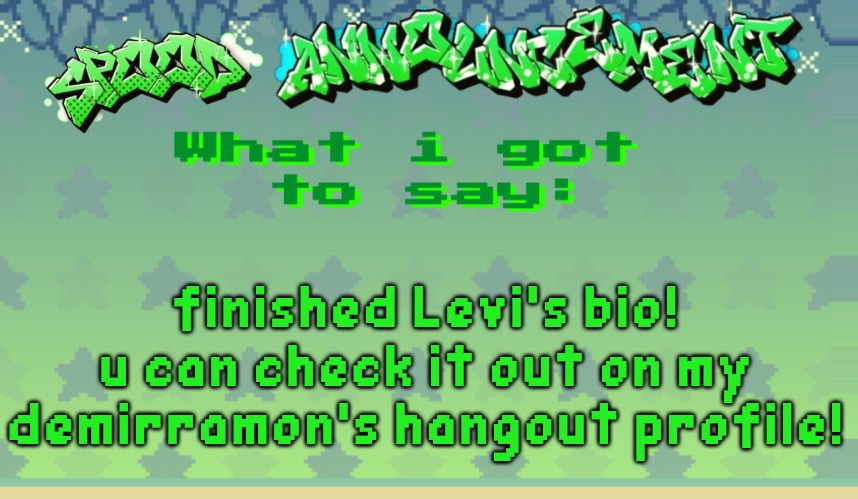 spood announcement | finished Levi's bio!
u can check it out on my demirramon's hangout profile! | image tagged in spood announcement | made w/ Imgflip meme maker