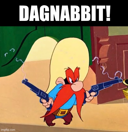 DAGNABBIT! | made w/ Imgflip meme maker