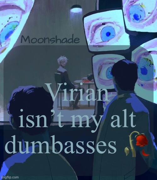 Moonshade Announcement Template | Virian isn’t my alt dumbasses 🥀 | image tagged in moonshade announcement template | made w/ Imgflip meme maker
