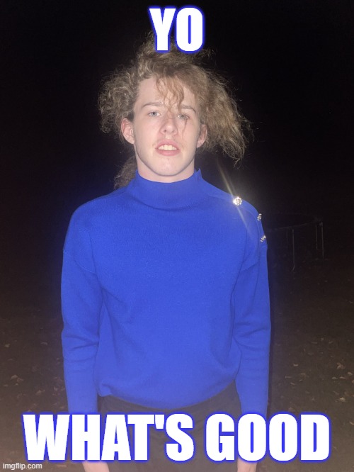 Yo What's Good | YO; WHAT'S GOOD | image tagged in liam keel november 11th 2023,liam keel,man,funny,night | made w/ Imgflip meme maker