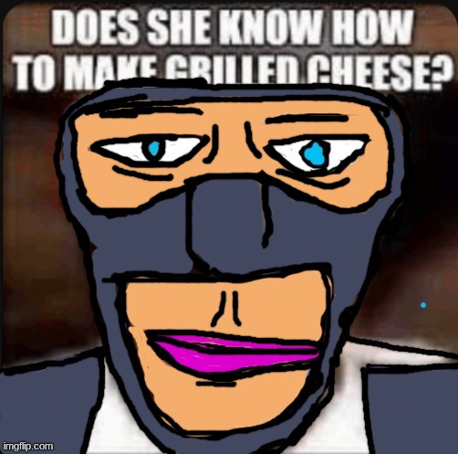 can she? | image tagged in tf2,spy,grilled cheese | made w/ Imgflip meme maker