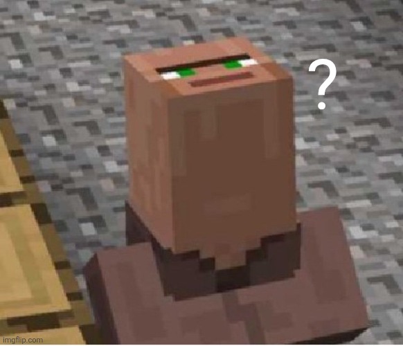 Minecraft Villager Looking Up | ? | image tagged in minecraft villager looking up | made w/ Imgflip meme maker