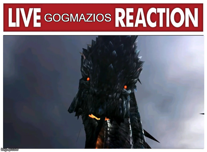 December 16th, on this day He shall bring ruin on burning wings... | GOGMAZIOS | image tagged in live reaction,monster hunter | made w/ Imgflip meme maker