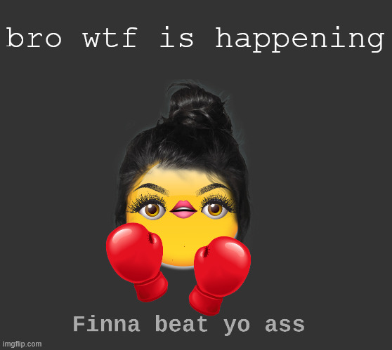 Emoji 4 | bro wtf is happening | image tagged in emoji 4 | made w/ Imgflip meme maker