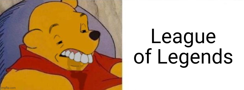 League of Legends | made w/ Imgflip meme maker
