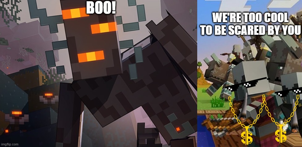 BOO! WE'RE TOO COOL TO BE SCARED BY YOU | image tagged in the creaking,illagers | made w/ Imgflip meme maker