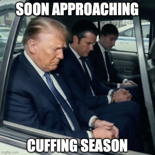 AI thoughtbots predicting the results of treason | SOON APPROACHING; CUFFING SEASON | image tagged in donald trump hegseth and miller in ai handcuffs,treason,impeach trump,traitors,war criminal | made w/ Imgflip meme maker