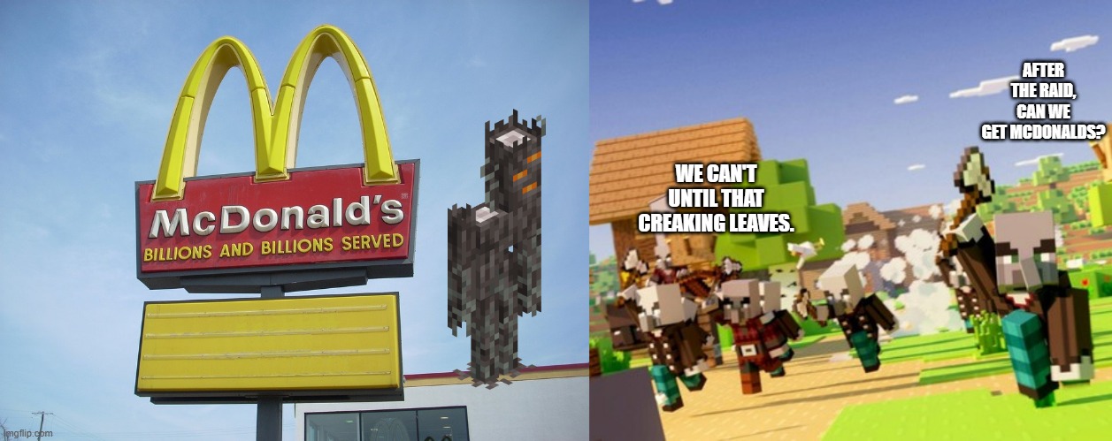 AFTER THE RAID, CAN WE GET MCDONALDS? WE CAN'T UNTIL THAT CREAKING LEAVES. | image tagged in mcdonald's sign,illagers | made w/ Imgflip meme maker