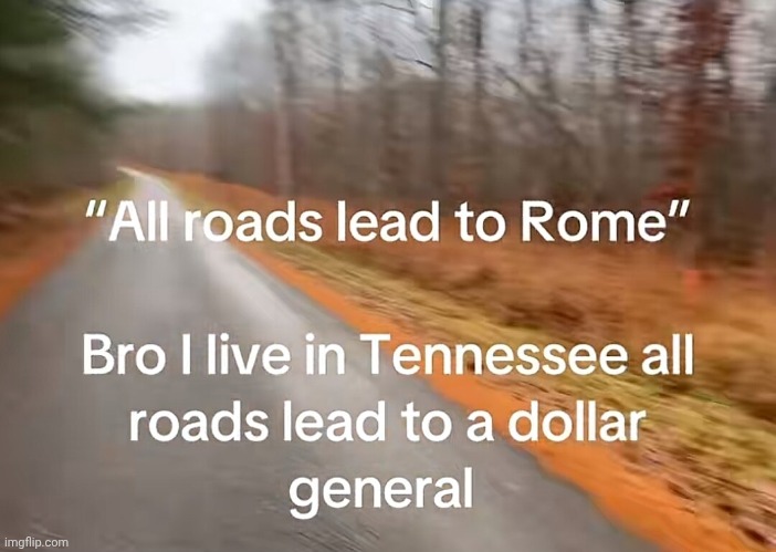 image tagged in all roads lead to rome | made w/ Imgflip meme maker