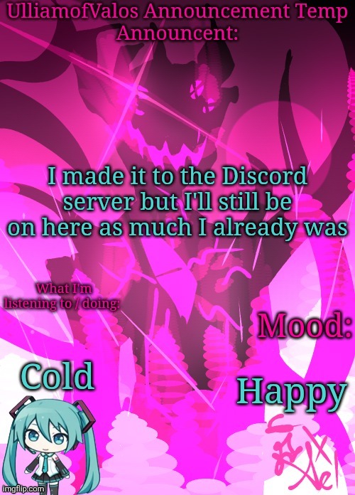 UlliamofValos Announcement Template {Art by Ael / Azaleeees} | I made it to the Discord server but I'll still be on here as much I already was; Cold; Happy | image tagged in ulliamofvalos announcement template art by ael / azaleeees | made w/ Imgflip meme maker